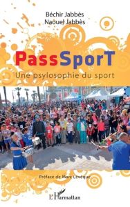 PassSporT. Une psylosophie du sport - Jabbès Béchir - Jabbès Naouel - Lévêque Marc