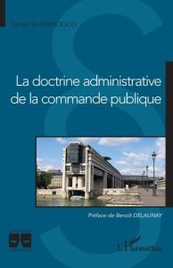 La doctrine administrative de la commande publique - Di Francesco dimitri - Delaunay Benoît