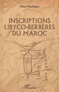 Inscriptions libyco-berbères du Maroc - Rodrigue Alain