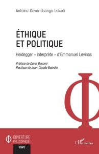 Ethique et politique. Heidegger « interprète » d'Emmanuel Levinas - Osongo-Lukadi Antoine-Dover - Bosomi Denis - Bourd