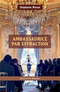 Ambassadrice par effraction - Rivoal Stéphanie
