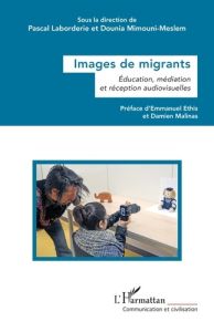 Images de migrants. Education, médiation et réception audiovisuelles - Laborderie Pascal - Mimouni-meslem Dounia - Ethis