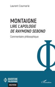 Montaigne. Lire l'Apologie de Raymond Sebond - Cournarie Laurent