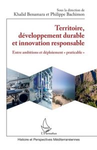 Territoire, développement durable et innovation responsable. Entre ambitions et déploiement "pratica - Bachimon Philippe - Benamara Khalid