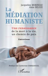 La médiation humaniste. Une renaissance de la mort à la vie, un chemin de paix - Deluze Alain - Morineau Jacqueline - Emmanuel Cath