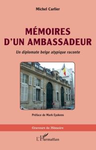 Mémoires d'un ambassadeur. <i>Un diplomate belge atypique raconte</i> - Carlier Michel - Eyskens Mark