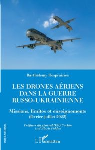 Les drones aériens dans la guerre russo-ukrainienne. Missions, limites et enseignements (février-jui - Desprairies Barthelemy - Cochin Bernard - Vahlas A