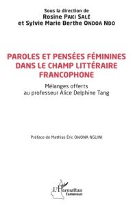Paroles et pensées féminines dans le champ littéraire francophone. Mélanges offerts au professeur Al - Paki Sale rosine - Ondoa Ndo sylvie marie berthe -