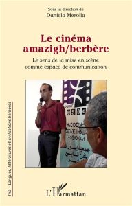 Le cinéma amazigh/berbère. Le sens de la mise en scène comme espace de communication - Merolla Daniela