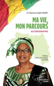 Ma vie, mon parcours. Autobiographie - Barry Mariama Djelo - Souaré Tidiane