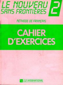 LE NOUVEAU SANS FRONTIERES. Tome 2, Cahier d'exercices - Dominique Philippe - Girardet Jacky - Plum Chantal