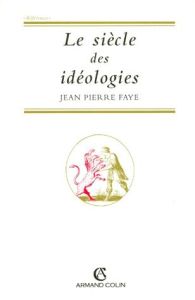 Le siècle des idéologies - Faye Jean-Pierre