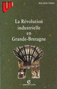 LA REVOLUTION INDUSTRIELLE EN GRANDE-BRETAGNE. 3ème édition - Marx Roland
