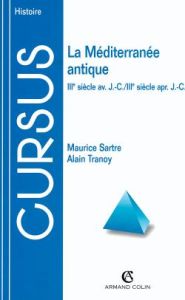 LA MEDITERRANEE ANTIQUE. IIIème siècle av J-C/IIIème siècle ap J-C - Sartre Maurice - Tranoy Alain