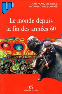 LE MONDE DEPUIS LA FIN DES ANNEES 60. Précis d'histoire immédiate - Guinle-Lorinet Sylvaine - Soulet Jean-François