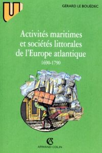 Activités maritimes et sociétés littorales de l'Europe atlantique. 1690-1790 - Le Bouëdec Gérard