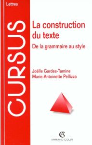 LA CONSTRUCTION DU TEXTE. De la grammaire au style - Gardes Tamine Joëlle - Pelliza Marie-Antoinette