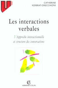 Les interactions verbales. Tome 1, Approche interactionnelle et structure des conversations, 3e édit - Kerbrat-Orecchioni Catherine