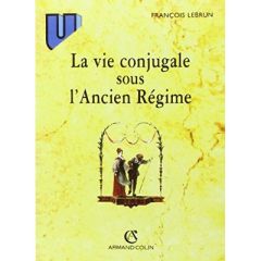 LA VIE CONJUGALE SOUS L'ANCIEN REGIME. 4ème édition 1998 - Lebrun François