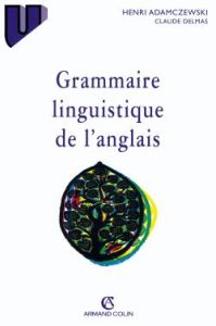 GRAMMAIRE LINGUISTIQUE DE L'ANGLAIS. 5ème édition - Adamczewski Adam - Delmas Claude