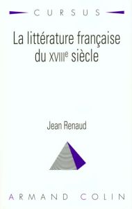 La littérature française du XVIIIe siècle - Renaud Jean