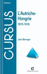 L'Autriche-Hongrie, 1815-1918 - Bérenger Jean
