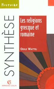 Les religions grecque et romaine - Wattel Odile