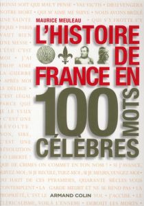 L'histoire de France en 100 mots célèbres - Meuleau Maurice