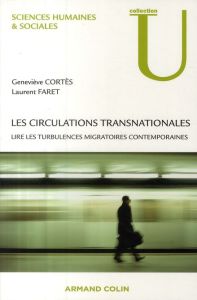 Les circulations transnationales. Lire les turbulences migratoires contemporaines - Cortes Geneviève - Faret Laurent