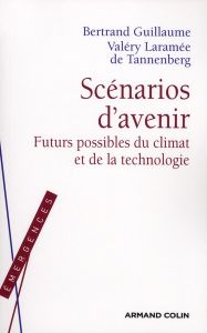 Scénarios d'avenir. Futurs possibles du climat et de la technologie - Laramée de Tannenberg Valéry - Guillaume Bertrand