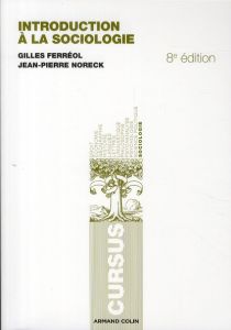 Introduction à la sociologie. 8e édition - Ferréol Gilles - Noreck Jean-Pierre