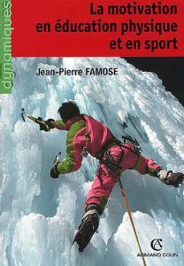 La motivation en éducation physique et en sport - Famose Jean-Pierre