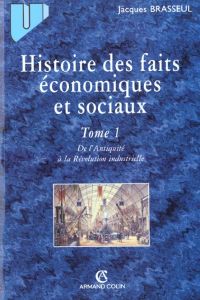 Histoire des faits économiques et sociaux. Tome 1, De l'Antiquité à la Révolution industrielle - Brasseul Jacques