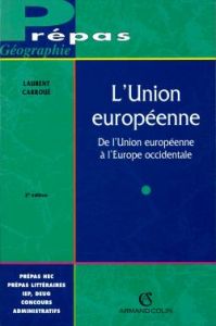 L'Union européenne. De l'Union européenne à l'Europe occidentale, 2e édition - Carroué Laurent