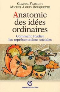 Anatomie des idées ordinaires. Comment étudier les représentations sociales - Flament Claude - Rouquette Michel-Louis