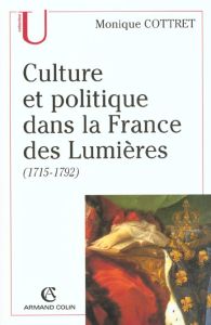 Culture et politique dans la France des Lumières (1715-1792) - Cottret Monique