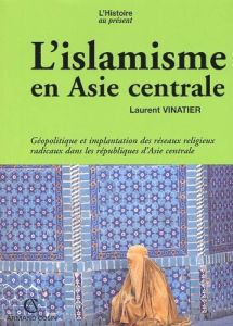 L'islamisme en Asie centrale - Vinatier Laurent