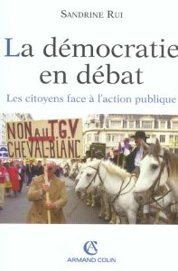 La démocratie en débat. Les citoyens face à l'action publique - Rui Sandrine - Lapeyronnie Didier