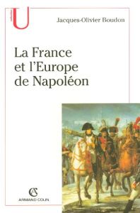 La France et l'Europe de Napoléon - Boudon Jacques-Olivier