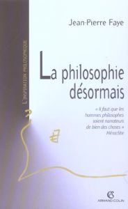 La philosophie désormais - Faye Jean-Pierre