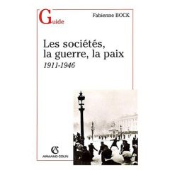 Les sociétés, la guerre, la paix. 1911-1946 - Bock Fabienne