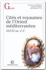 Cités et royaumes de l'Orient méditerranéen, 323-55 avant J-C - Fernoux Henri-Louis - Legras Bernard - Yon Jean-Ba