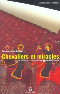 Chevaliers et miracles. La violence et le sacré dans la société féodale - Barthélemy Dominique