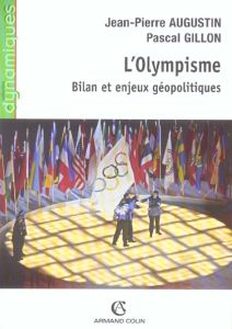 L'Olympisme. Bilan et enjeux géopolitiques - Augustin Jean-Pierre - Gillon Pascal