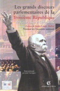 Les grands discours parlementaires de la IIIe République. De Victor Hugo à Clemenceau 1870-1914 - Garrigues Jean