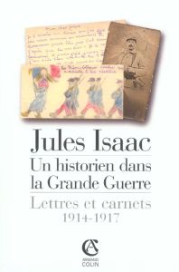 Jules Isaac, un historien dans la Grande Guerre. Lettres et carnets, 1914-1917 - Isaac Jules - Kaspi André - Michel Marc