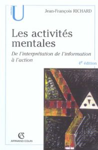 Les activités mentales. De l'interprétation, de l'information à l'action, 4e édition - Richard Jean-François