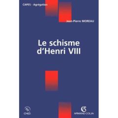 Le schisme d'Henri VIII - Moreau Jean-Pierre