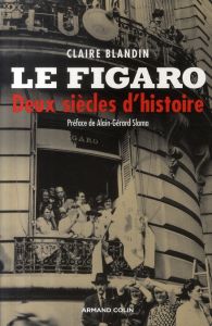 Le Figaro. Deux siècles d'histoire - Blandin Claire