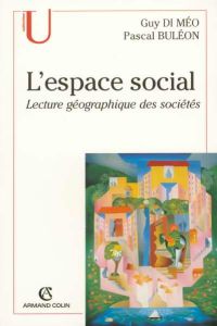 L'espace social. Lecture géographique des sociétés - Di Méo Guy - Buléon Pascal